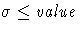 \sigma\leq {value}