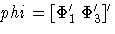phi = [ \Phi_1' \Phi_3' ]'