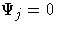 \Psi_j = 0