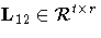 L_{12}\in{\cal R}^{t x r}