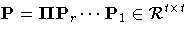 P= {{\Pi}}P_r ... {P}_1\in{\cal R}^{t x t}