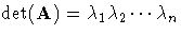 \det(A) = \lambda_1 \lambda_2  ...  \lambda_n