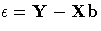 {\epsilon} = Y - {Xb}