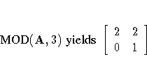 {MOD}(A,3) { yields }
[ 2 & 2 \ 0 & 1 \ ]