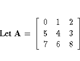 {Let } A =
[ 0 & 1 & 2 \ 5 & 4 & 3 \ 7 & 6 & 8 \ ]