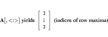 A[,\lt:\gt] { yields }
[ 3 \ 1 \ 3 \ ]
{ (indices of row maxima)}