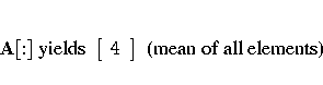 A[:] { yields }
[ 4 \ ]
{ (mean of all elements)}