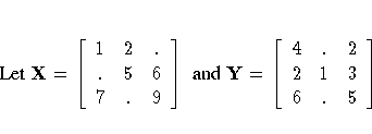 {Let } X =
[ 1 & 2 & . \ . & 5 & 6 \ 7 & . & 9 \ ]
{ and } Y =
[ 4 & . & 2 \ 2 & 1 & 3 \ 6 & . & 5 \ ]