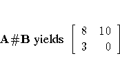 A \char93  B { yields }
[ 8 & 10 \ 3 & 0 \ ]