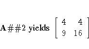 A \char93 \char93 2 { yields }
[ 4 & 4 \ 9 & 16 \ ]