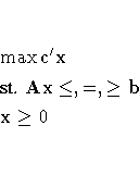 & & \max c^'x \& & {st. }{Ax} \leq,=,\geq b \& & x \geq 0 \