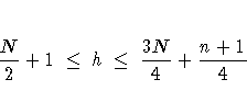 \frac{N}2 + 1  \leq  h  \leq  \frac{3N}4 + \frac{n+1}4 