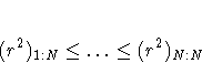 (r^2)_{1:N} \leq  ...  \leq (r^2)_{N:N} 
