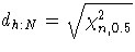 d_{h:N} = \sqrt{\chi^2_{n,0.5}}
