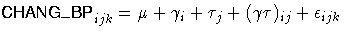 { {CHANG\_BP}_{ijk} = {\mu} + {\gamma}_{i} + {\tau}_{j} +
 ({\gamma}{\tau})_{ij} + {\epsilon}_{ijk}}