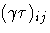 { ({\gamma}{\tau})_{ij}}