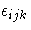 { {\epsilon}_{ijk}}