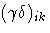 {({\gamma}{\delta})_{ik}}