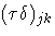 {({\tau}{\delta})_{jk}}