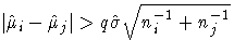| \hat{\mu}_i -\hat{\mu}_j|\gt q \hat{\sigma}\sqrt{n_i^{-1}
+n_j^{-1}}