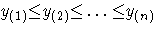 { y_{(1)}{\le} y_{(2)}{\le} ... {\le} y_{(n)}}
