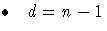  \bullet  {d = n-1}