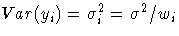 {Var(y_{i}) = \sigma^2_{i}= \sigma^2/w_{i}}