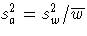 { s^2_{a} = s^2_{w} / {\overline w}}
