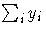 {\sum_{i}^{}{y_{i}}}