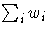 {\sum_{i}^{}{w_{i}}}