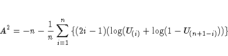 A^2 = -n - \frac{1}n
\sum_{i=1}^n{\{(2i-1) ( \log(U_{(i)} + \log(1-U_{(n+1-i)}) ) \} }