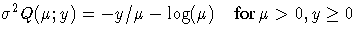 { {\sigma}^2 Q(\mu ; y) = - y / \mu - \log(\mu)} 
{for \mu\gt, y\ge 0}