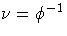 {{\nu} = \phi^{-1}}
