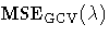 { \rm{MSE}_{GCV}(\lambda)}