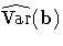 {\hat{\rm{Var}}(b)}