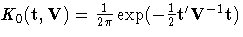 K_{0}(t, V) = \frac{1}{2{\pi}} \exp( - \frac{1}2 {t'} V^{-1} t) 