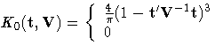 K_{0}(t, V) = \{ \frac{4}{{\pi}} (1-{t'} V^{-1} t)^3 
 \ 0 
 \ .