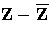 Z-{\overline{Z}}