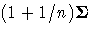(1 + 1/n){\Sigma}