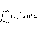 \int_{-{\infty}}^{{\infty}}{(
 {\hat{f_\lambda}''}(x))^2 dx}