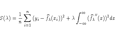 S(\lambda) = \frac{1}n
 \sum_{i=1}^n{( y_{i}-
 \hat{f_\lambda}( x_{i}))^2} +
 \lambda\int_{-{\infty}}^{{\infty}}{(
 {\hat{f_\lambda}''}(x) )^2 dx}