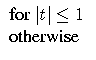   {for | t|\le 1} \  {otherwise} \ 