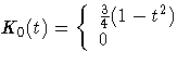 K_{0}(t) = \{ \frac{3}4 (1 - t^2)
 \ 0 
 \ .