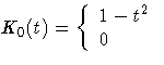 K_{0}(t) = \{ 1 - t^2
 \ 0 
 \ .