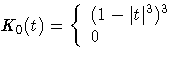 K_{0}(t) = \{ (1 - | t|^3)^3
 \ 0 
 \ .