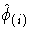 { \hat{ \phi}_{(i)}}