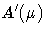 {{A'}(\mu)}