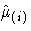 { \hat{ \mu}_{(i)}}