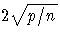 {2\sqrt{p / n}}