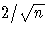 {2 / \sqrt{n}}